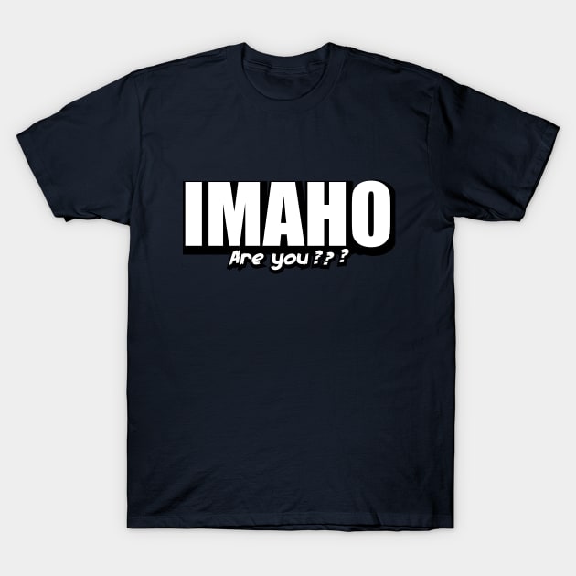 IMAHO Are you ? T-Shirt by TheHollywoodOutsider